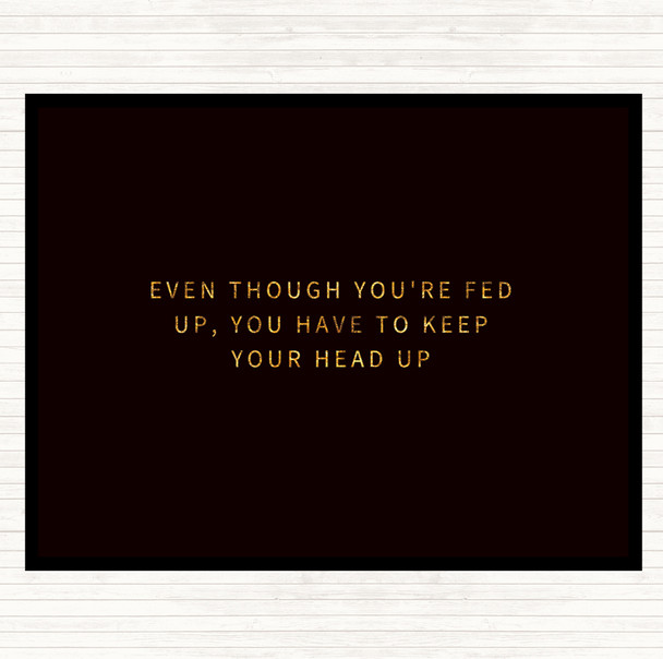 Black Gold Fed Up Head Up Quote Mouse Mat Pad