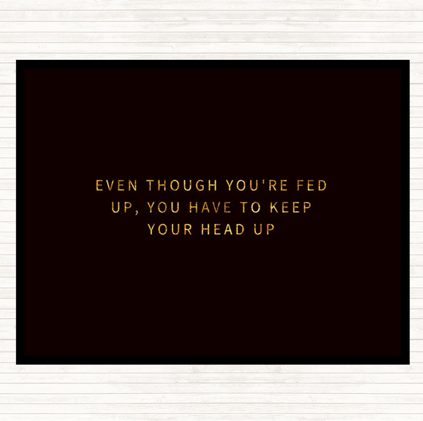 Black Gold Fed Up Head Up Quote Dinner Table Placemat