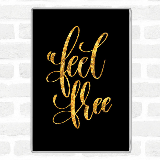 Black Gold Feel Free Quote Jumbo Fridge Magnet