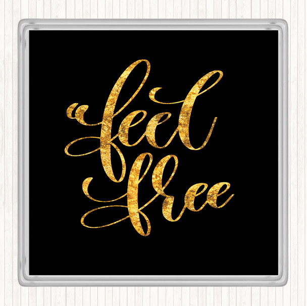 Black Gold Feel Free Quote Drinks Mat Coaster
