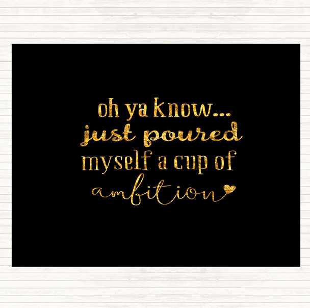 Black Gold A Cup Of Ambition Quote Dinner Table Placemat