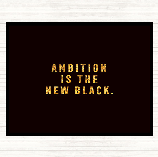Black Gold Ambition Is The New Black Quote Dinner Table Placemat