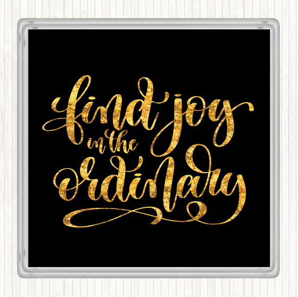 Black Gold Find Joy In Ordinary Quote Drinks Mat Coaster