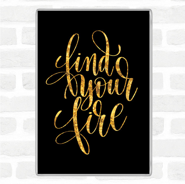 Black Gold Find Your Fire Swirl Quote Jumbo Fridge Magnet