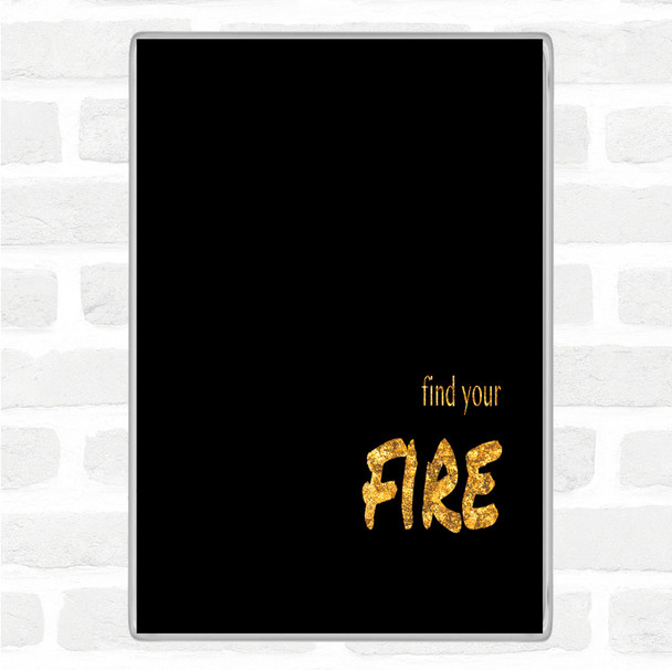 Black Gold Find Your Fire Quote Jumbo Fridge Magnet