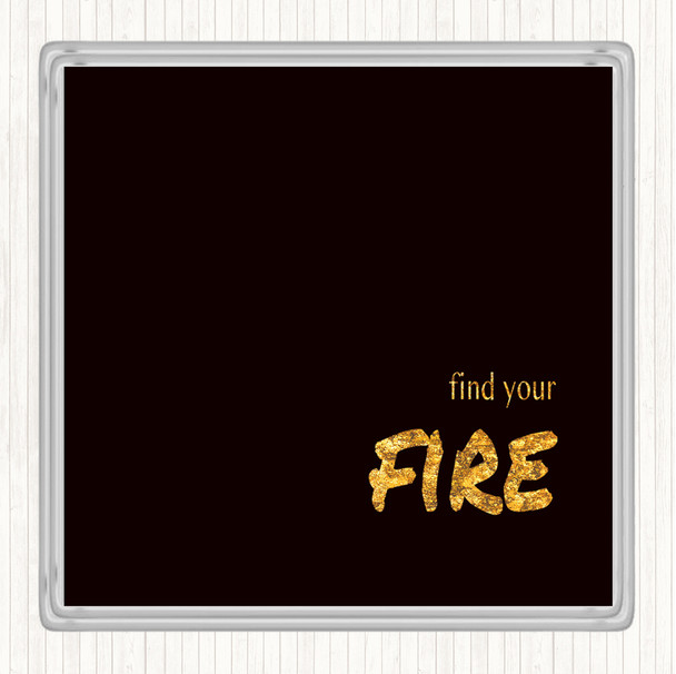 Black Gold Find Your Fire Quote Drinks Mat Coaster