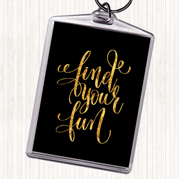 Black Gold Find Your Fun Quote Bag Tag Keychain Keyring