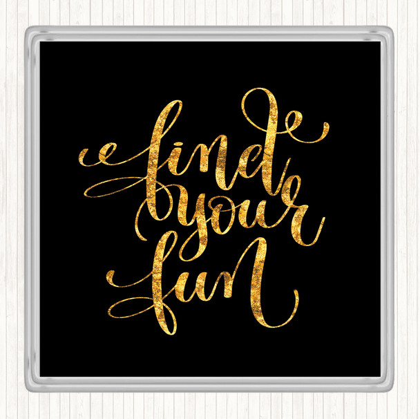 Black Gold Find Your Fun Quote Drinks Mat Coaster