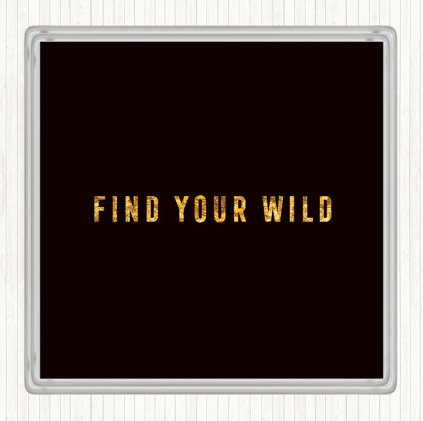 Black Gold Find Your Wild Quote Drinks Mat Coaster