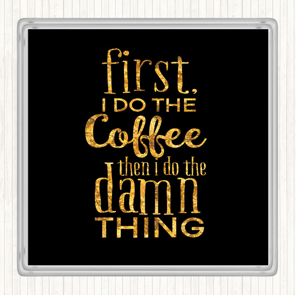 Black Gold First I Do The Coffee Quote Drinks Mat Coaster