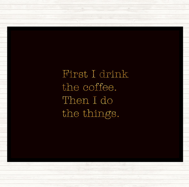 Black Gold First I Drink Coffee Quote Mouse Mat Pad