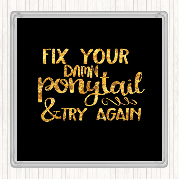 Black Gold Fix Your Pony Tail Quote Drinks Mat Coaster