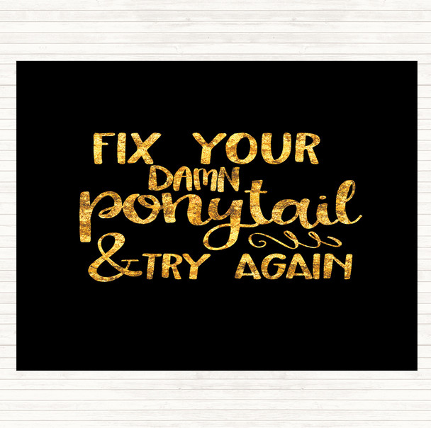Black Gold Fix Your Pony Tail Quote Dinner Table Placemat
