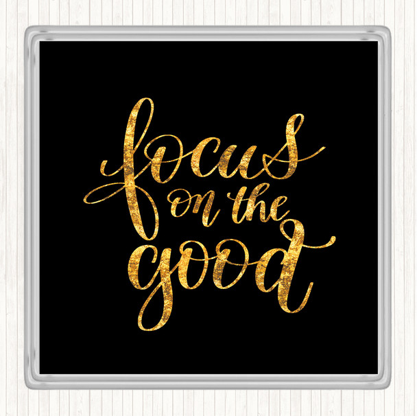 Black Gold Focus On The Good Quote Drinks Mat Coaster