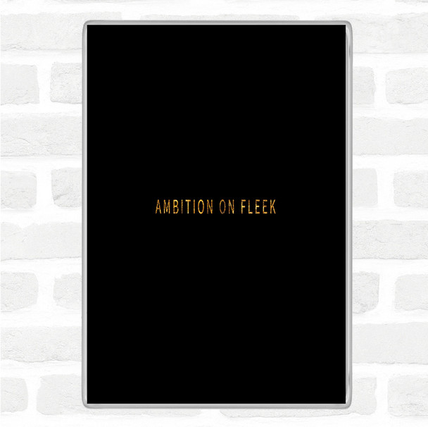 Black Gold Ambition On Fleek Small Quote Jumbo Fridge Magnet