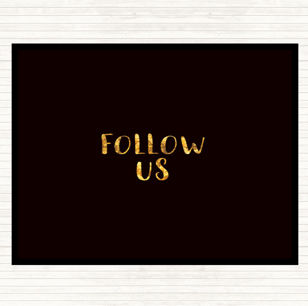 Black Gold Follow Us Quote Mouse Mat Pad