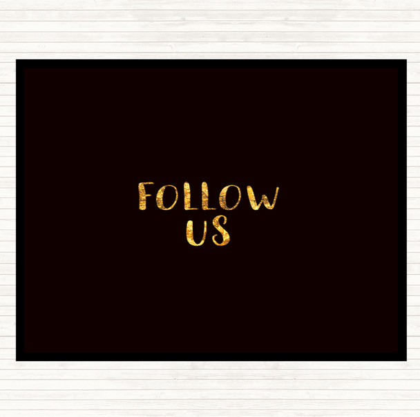 Black Gold Follow Us Quote Dinner Table Placemat