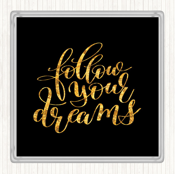 Black Gold Follow Your Dreams Quote Drinks Mat Coaster