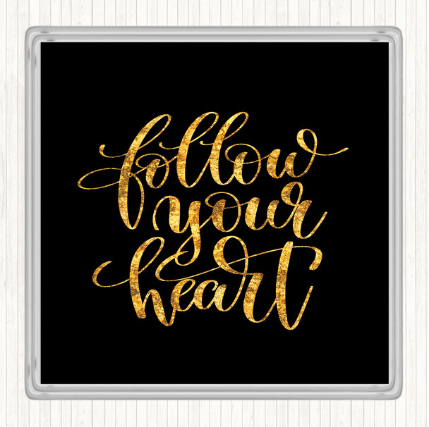 Black Gold Follow Your Heart Quote Drinks Mat Coaster