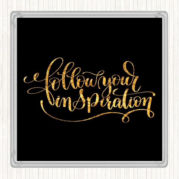Black Gold Follow Your Inspiration Quote Drinks Mat Coaster