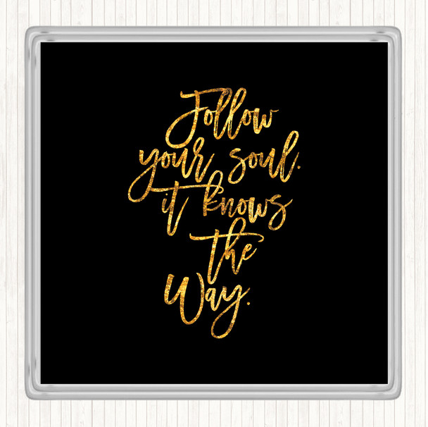 Black Gold Follow Your Soul Quote Drinks Mat Coaster