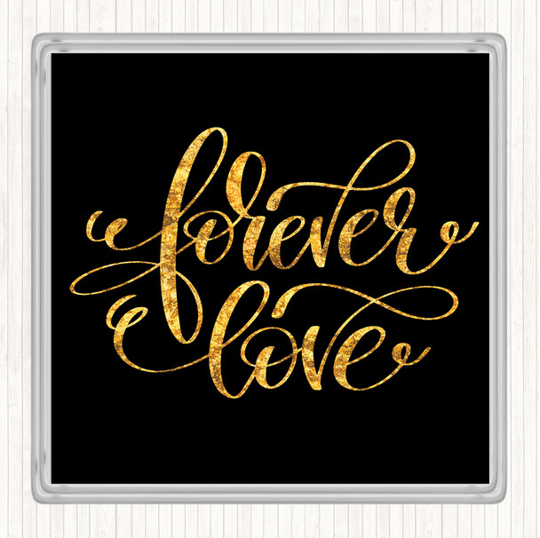 Black Gold Forever Love Quote Drinks Mat Coaster