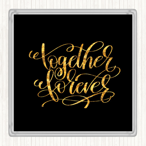 Black Gold Forever Together Quote Drinks Mat Coaster