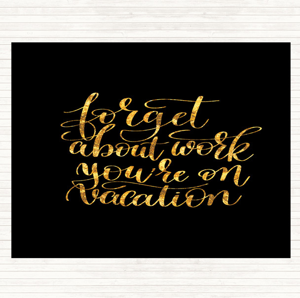 Black Gold Forget Work On Vacation Quote Mouse Mat Pad