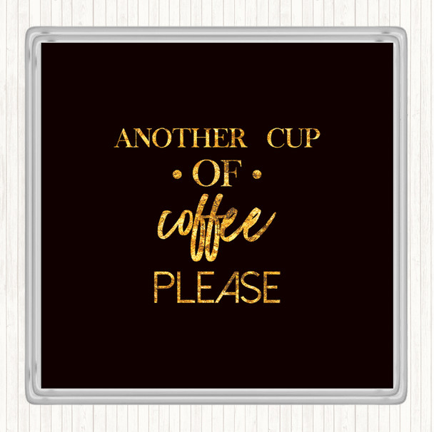 Black Gold Another Cup Of Coffee Quote Drinks Mat Coaster