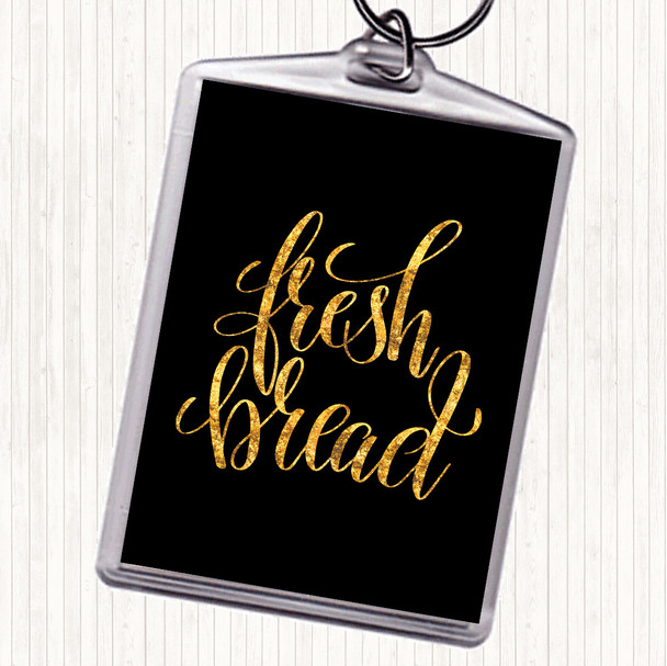 Black Gold Fresh Bread Quote Bag Tag Keychain Keyring