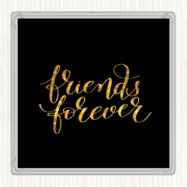 Black Gold Friends Forever Quote Drinks Mat Coaster