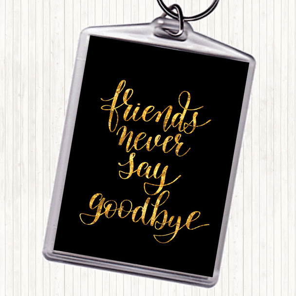 Black Gold Friends Never Say Goodbye Quote Bag Tag Keychain Keyring