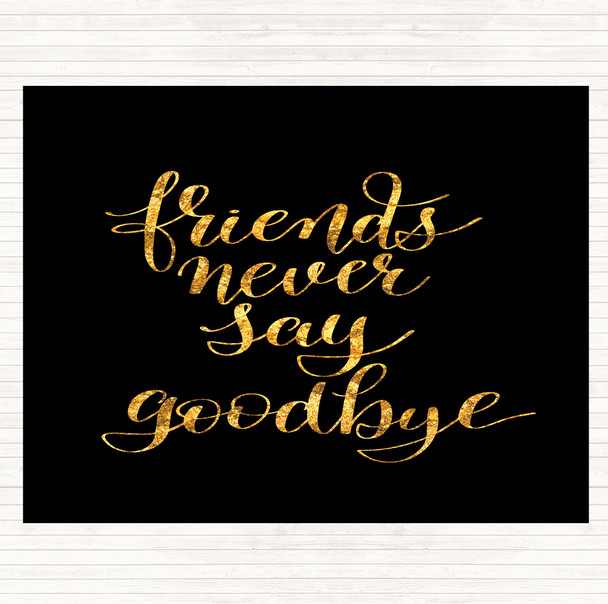 Black Gold Friends Never Say Goodbye Quote Mouse Mat Pad