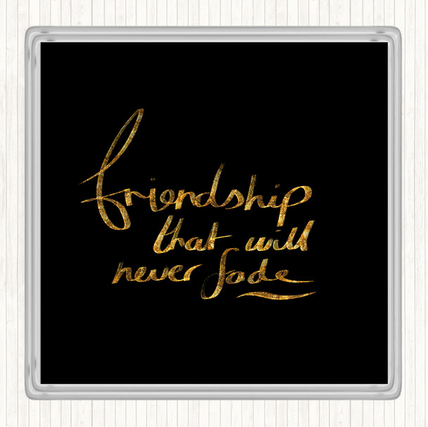 Black Gold Friendship Never Fade Quote Drinks Mat Coaster