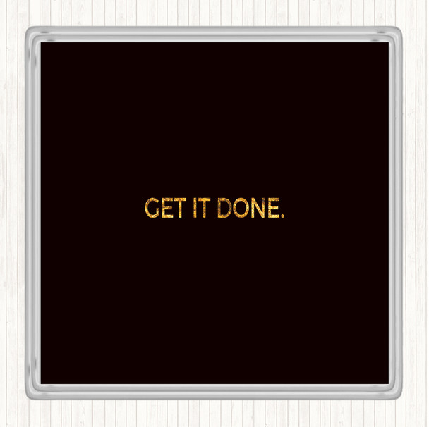 Black Gold Get It Done Quote Drinks Mat Coaster