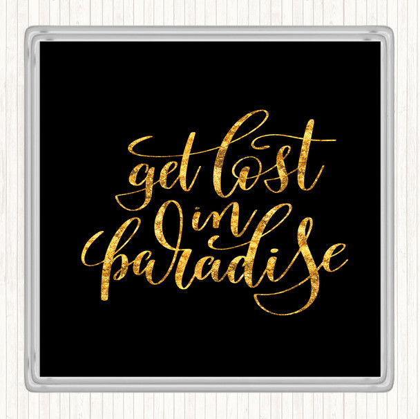 Black Gold Get Lost In Paradise Quote Drinks Mat Coaster