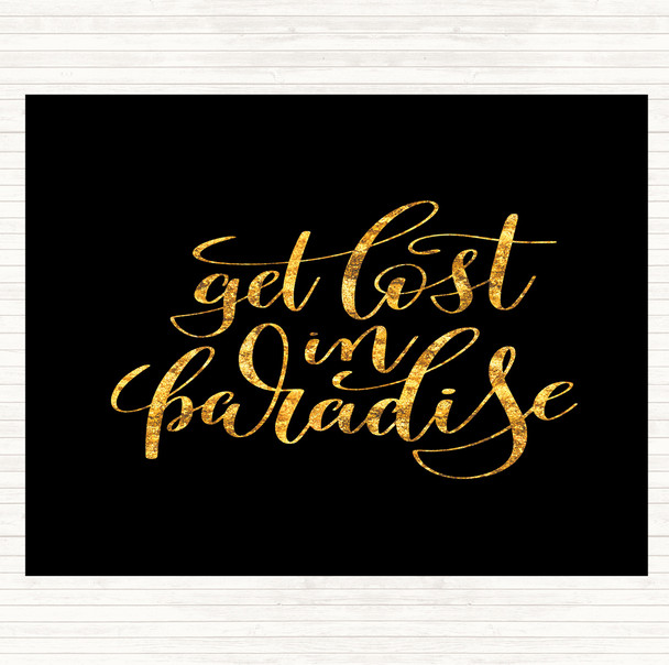 Black Gold Get Lost In Paradise Quote Dinner Table Placemat
