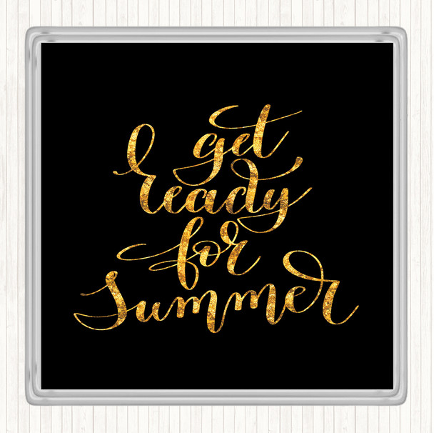 Black Gold Get Ready For Summer Quote Drinks Mat Coaster