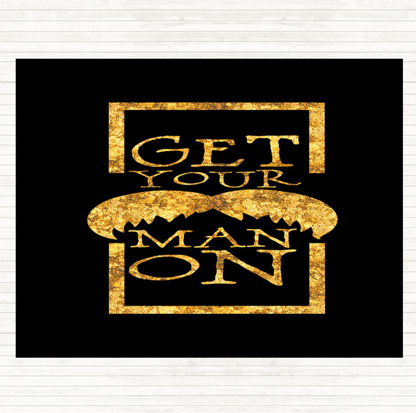 Black Gold Get Your Man On Mustache Quote Mouse Mat Pad