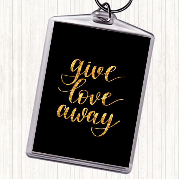 Black Gold Give Love Away Quote Bag Tag Keychain Keyring