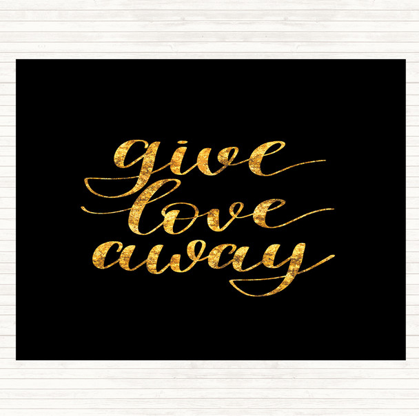 Black Gold Give Love Away Quote Dinner Table Placemat