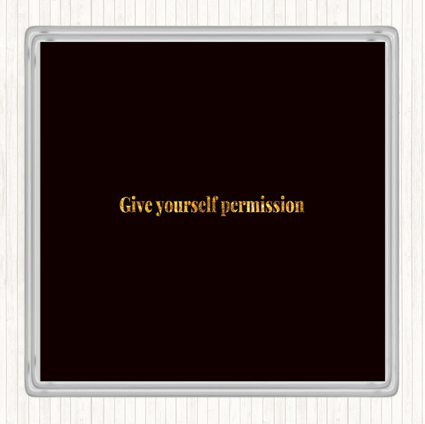 Black Gold Give Yourself Permission Quote Drinks Mat Coaster