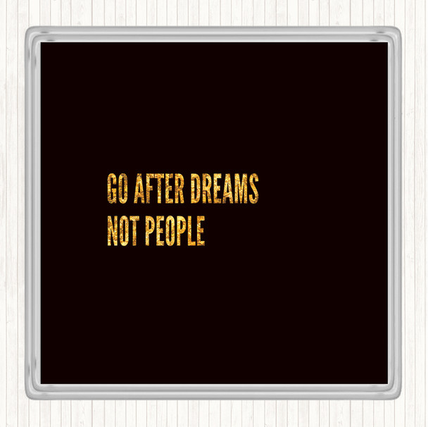 Black Gold Go After Dreams Not People Quote Drinks Mat Coaster