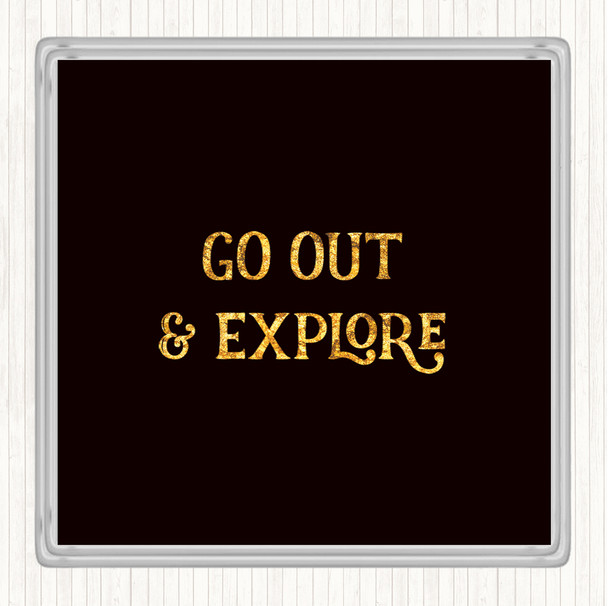 Black Gold Go Out Explore Quote Drinks Mat Coaster