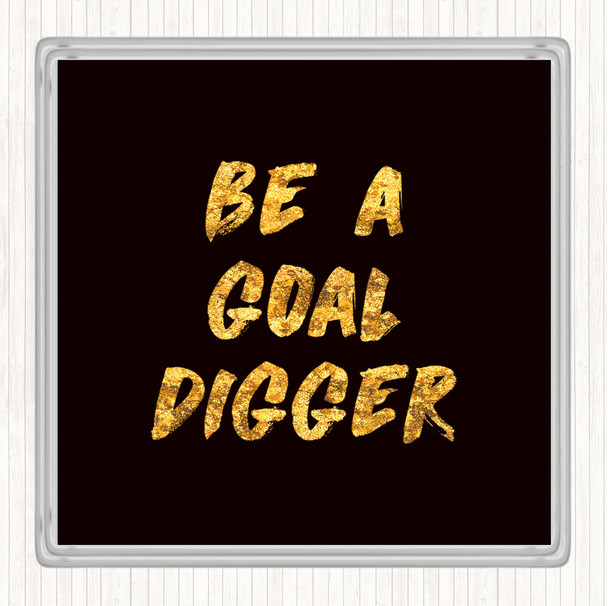 Black Gold Goal Digger Quote Drinks Mat Coaster
