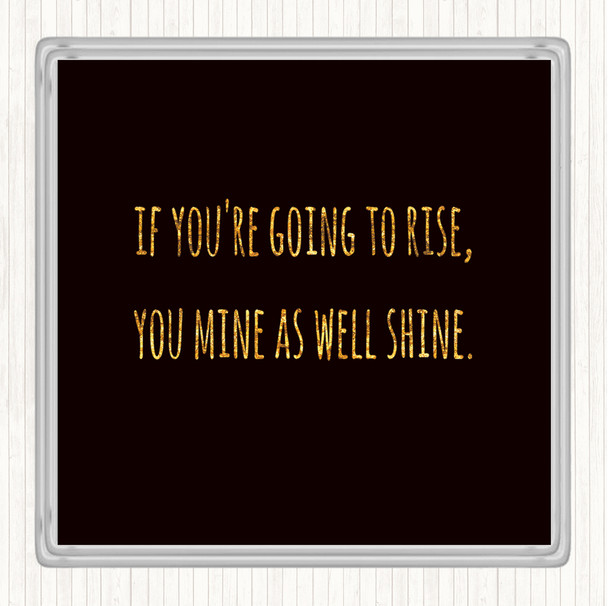 Black Gold Going To Rise Quote Drinks Mat Coaster