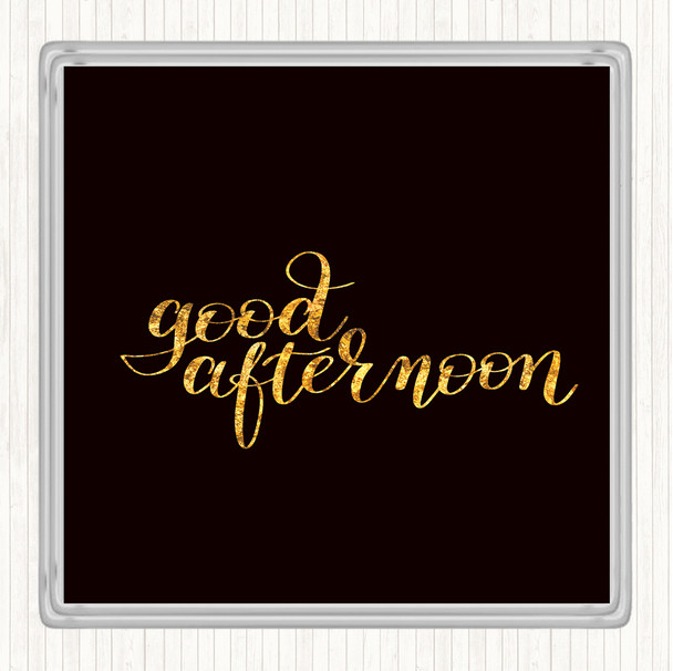 Black Gold Good Afternoon Quote Drinks Mat Coaster