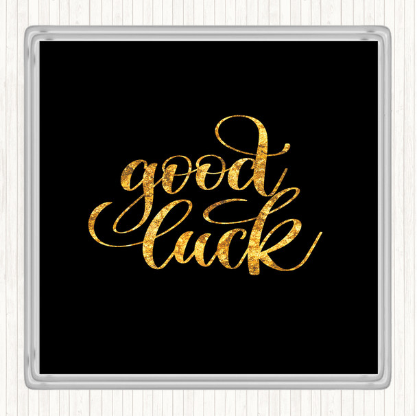 Black Gold Good Luck Quote Drinks Mat Coaster