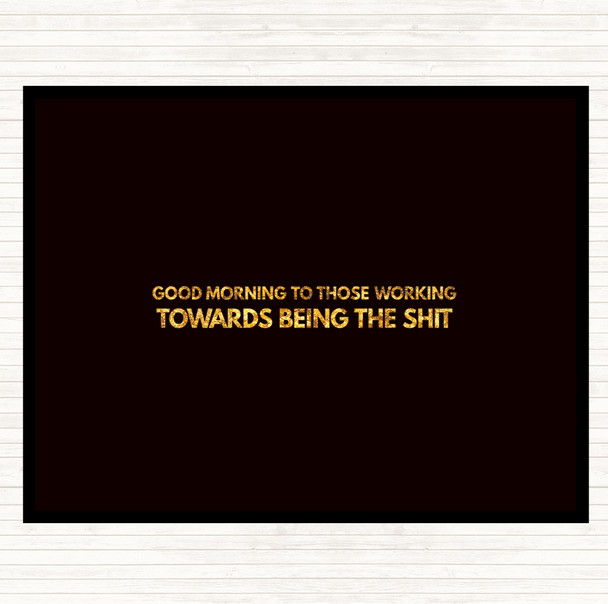 Black Gold Good Morning To Those Working Quote Mouse Mat Pad