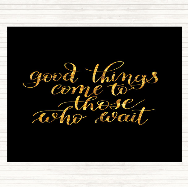 Black Gold Good Things Come To Those Who Wait Quote Mouse Mat Pad